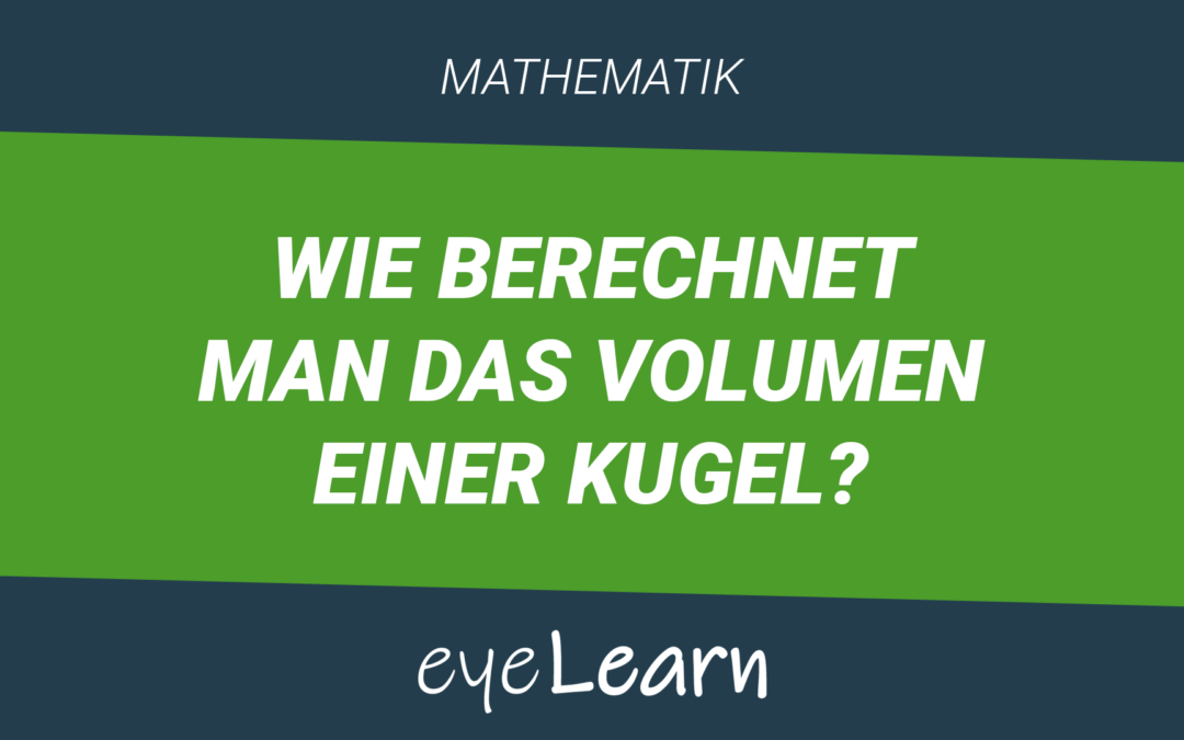Wie berechnet man das Volumen einer Kugel?