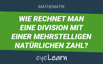 Wie rechnet man eine Division mit einer mehrstelligen natürlichen Zahl?