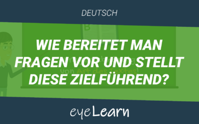 Wie bereitet man Fragen vor und stellt diese zielführend?