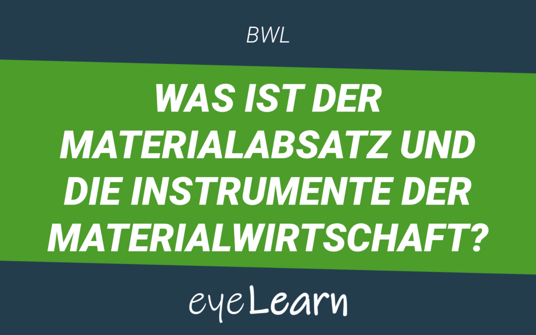 Was ist der Materialabsatz und die Instrumente der Materialwirtschaft?