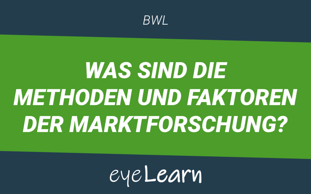 Was sind die Methoden und Faktoren der Marktforschung?
