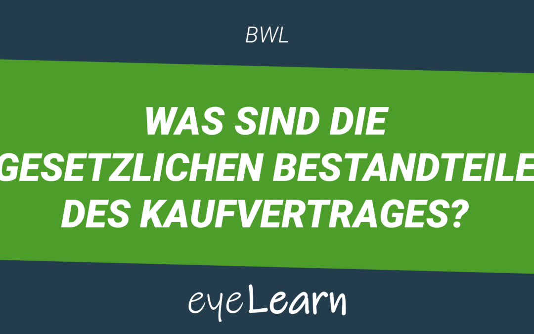 Was sind die gesetzlichen Bestandteile des Kaufvertrages?