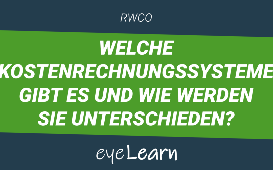 Welche Kostenrechnungssysteme gibt es und wie werden sie unterschieden?