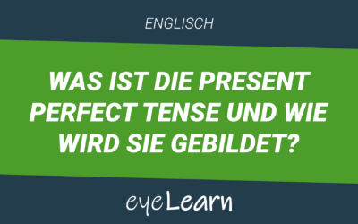 Was ist die Present Perfect Tense und wie wird sie gebildet?