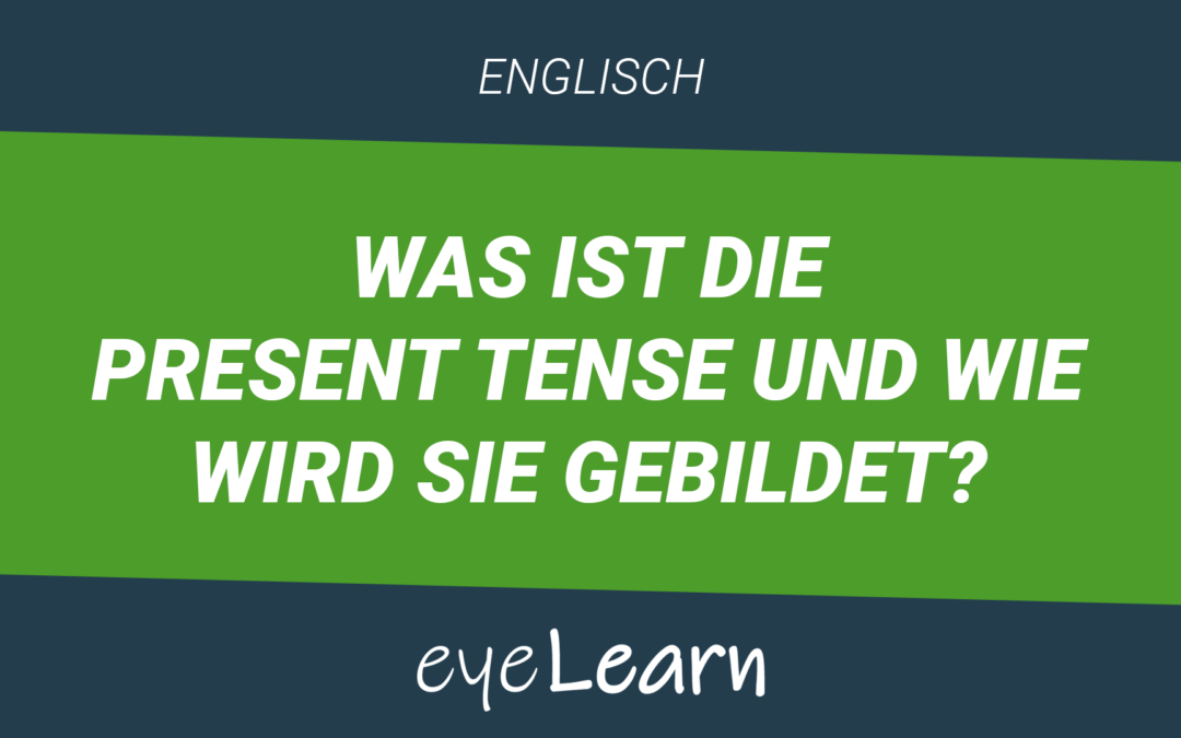 Was ist die Present Tense und wie wird sie gebildet?