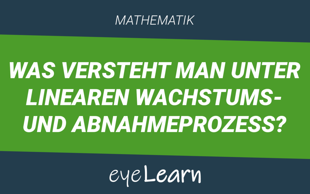 Was versteht man unter linearen Wachstums- und Abnahmeprozess?