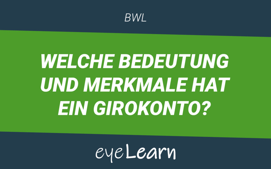 Welche Bedeutung und Merkmale hat ein Girokonto?