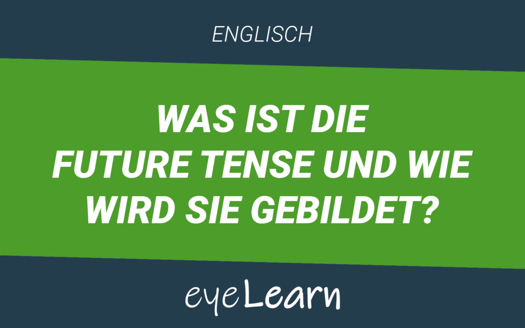 Was ist die Future Tense und wie wird sie gebildet?