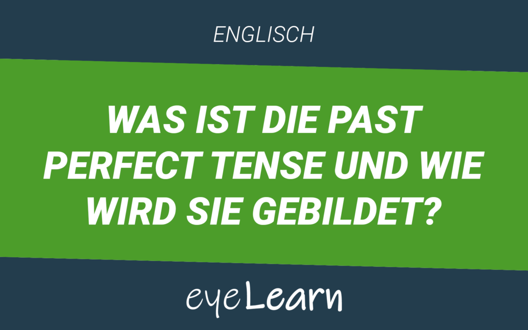 Was ist die Past Perfect Tense und wie wird sie gebildet?