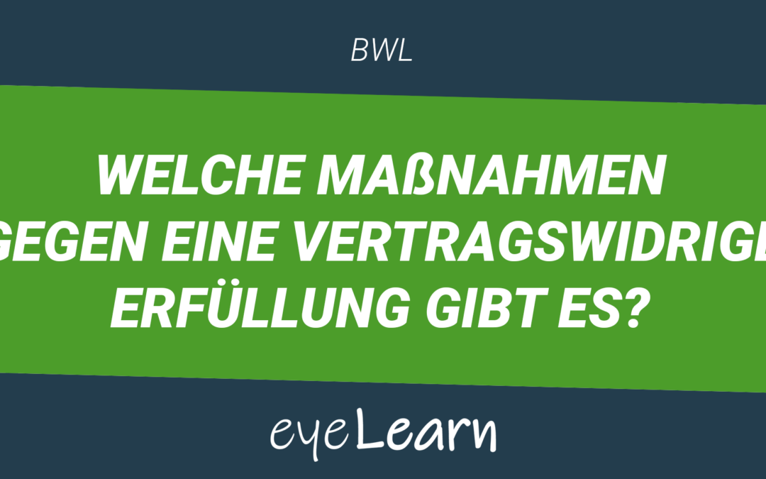 Welche Maßnahmen gegen eine vertragswidrige Erfüllung gibt es?